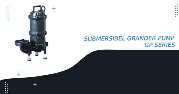 SUBMERSIBEL GRANDER PUMP GP SERIES